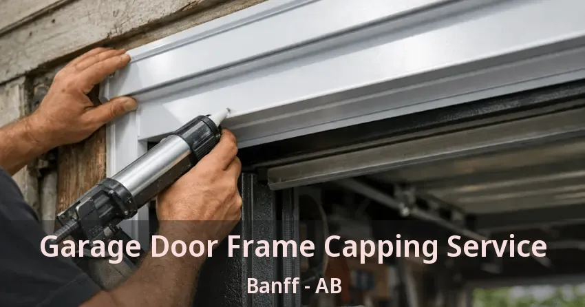 Garage Door Frame Capping Service Banff - AB Garage Door Frame Capping Service Banff - AB