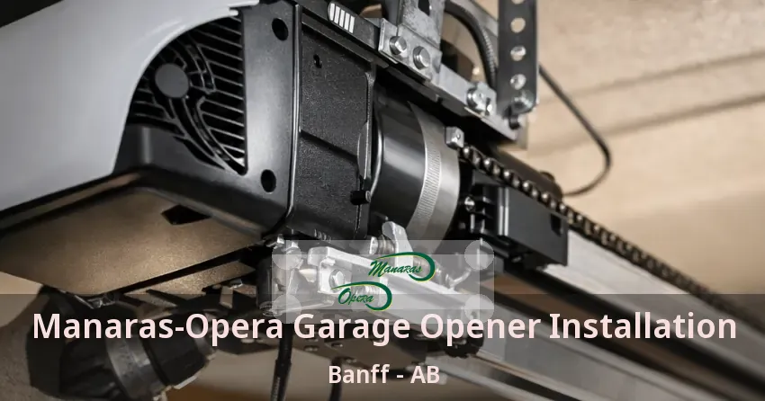 Manaras-Opera Garage Opener Installation Banff - AB Manaras-Opera Garage Opener Installation Banff - AB