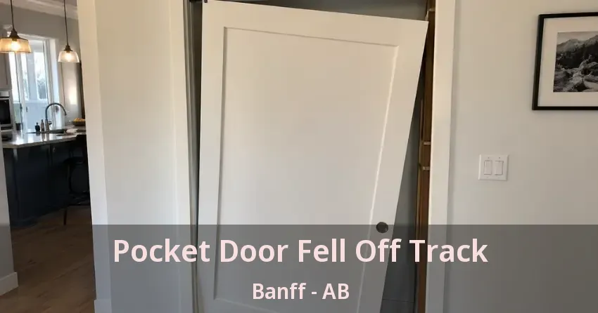 Pocket Door Fell Off Track Banff - AB Pocket Door Fell Off Track Banff - AB